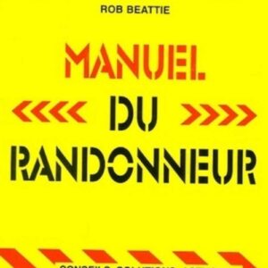 Manuel du randonneur - Conseils, solutions, astuces... Face aux situations critiques